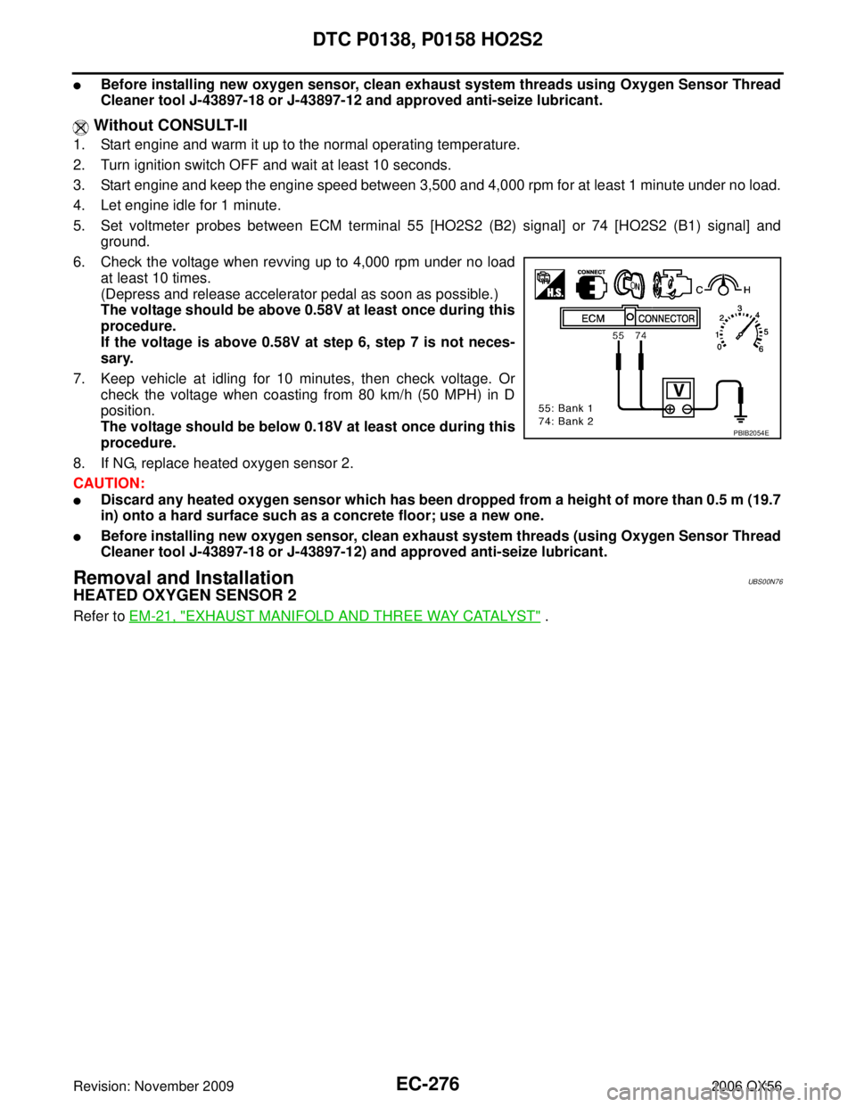 INFINITI QX56 2006 Factory Service Manual EC-276Revision: November 2009
DTC P0138, P0158 HO2S2
2006 QX56
Before installing new oxygen sensor, clean exhaust system threads using Oxygen Sensor Thread
Cleaner tool J-43897-18 or J-43897-12 and a INFINITI QX56 2006 Factory Service Manual EC-276Revision: November 2009
DTC P0138, P0158 HO2S2
2006 QX56
Before installing new oxygen sensor, clean exhaust system threads using Oxygen Sensor Thread
Cleaner tool J-43897-18 or J-43897-12 and a