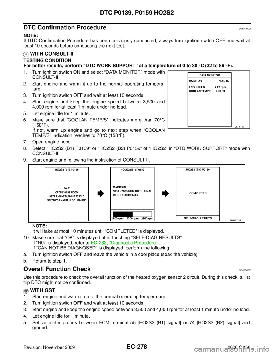 INFINITI QX56 2006 Factory Service Manual EC-278Revision: November 2009
DTC P0139, P0159 HO2S2
2006 QX56
DTC Confirmation ProcedureUBS00H2Q
NOTE:
If DTC Confirmation Procedure has been previously conducted, always turn ignition switch OFF and INFINITI QX56 2006 Factory Service Manual EC-278Revision: November 2009
DTC P0139, P0159 HO2S2
2006 QX56
DTC Confirmation ProcedureUBS00H2Q
NOTE:
If DTC Confirmation Procedure has been previously conducted, always turn ignition switch OFF and