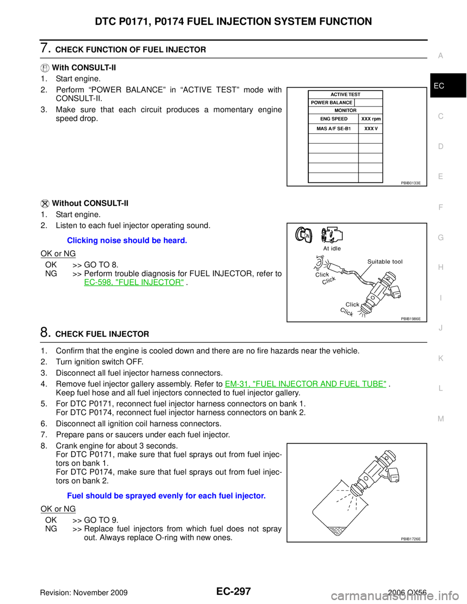 INFINITI QX56 2006  Factory Service Manual DTC P0171, P0174 FUEL INJECTION SYSTEM FUNCTIONEC-297
C
DE
F
G H
I
J
K L
M A
EC
Revision: November 2009 2006 QX56
7. CHECK FUNCTION OF FUEL INJECTOR
  With CONSULT-II
1. Start engine.
2. Perform  “P