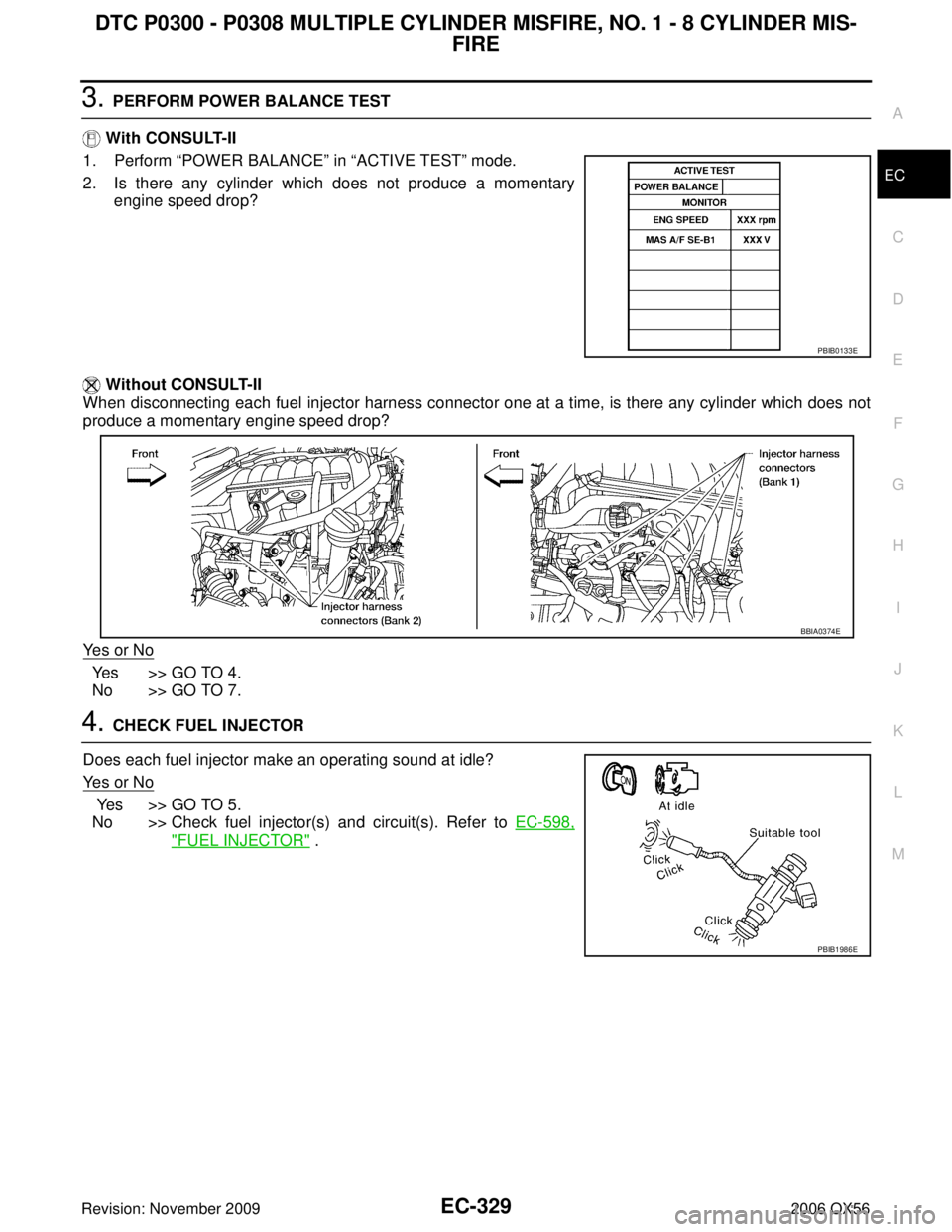 INFINITI QX56 2006  Factory Service Manual DTC P0300 - P0308 MULTIPLE CYLINDER MISFIRE, NO. 1 - 8 CYLINDER MIS-FIRE
EC-329
C
D E
F
G H
I
J
K L
M A
EC
Revision: November 2009 2006 QX56
3. PERFORM POWER BALANCE TEST
  With CONSULT-II
1. Perform 
