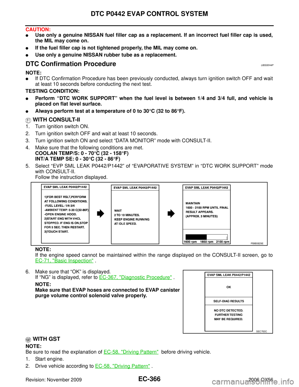 INFINITI QX56 2006 Factory Service Manual EC-366Revision: November 2009
DTC P0442 EVAP CONTROL SYSTEM
2006 QX56
CAUTION:
Use only a genuine NISSAN fuel filler cap as a replacement. If an incorrect fuel filler cap is used,
the MIL may come on INFINITI QX56 2006 Factory Service Manual EC-366Revision: November 2009
DTC P0442 EVAP CONTROL SYSTEM
2006 QX56
CAUTION:
Use only a genuine NISSAN fuel filler cap as a replacement. If an incorrect fuel filler cap is used,
the MIL may come on