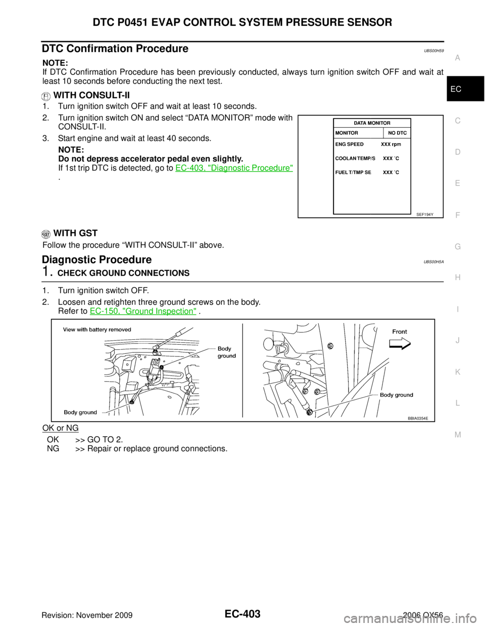 INFINITI QX56 2006  Factory Service Manual DTC P0451 EVAP CONTROL SYSTEM PRESSURE SENSOREC-403
C
DE
F
G H
I
J
K L
M A
EC
Revision: November 2009 2006 QX56
DTC Confirmation ProcedureUBS00H59
NOTE:
If DTC Confirmation Procedure has been previous