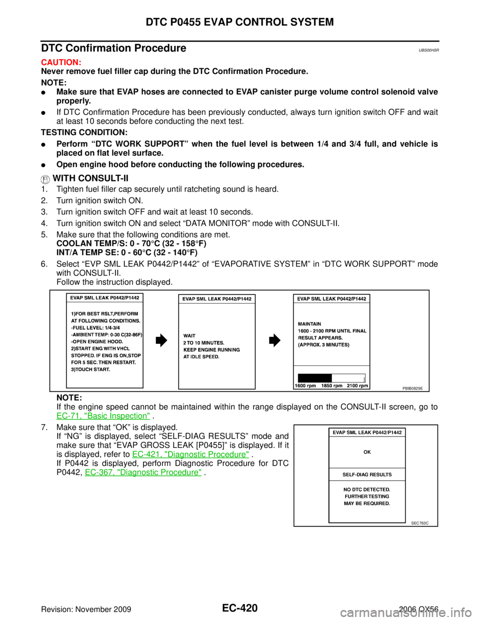 INFINITI QX56 2006  Factory Service Manual EC-420Revision: November 2009
DTC P0455 EVAP CONTROL SYSTEM
2006 QX56
DTC Confirmation ProcedureUBS00H5R
CAUTION:
Never remove fuel filler cap during the DTC Confirmation Procedure.
NOTE:
Make sure t