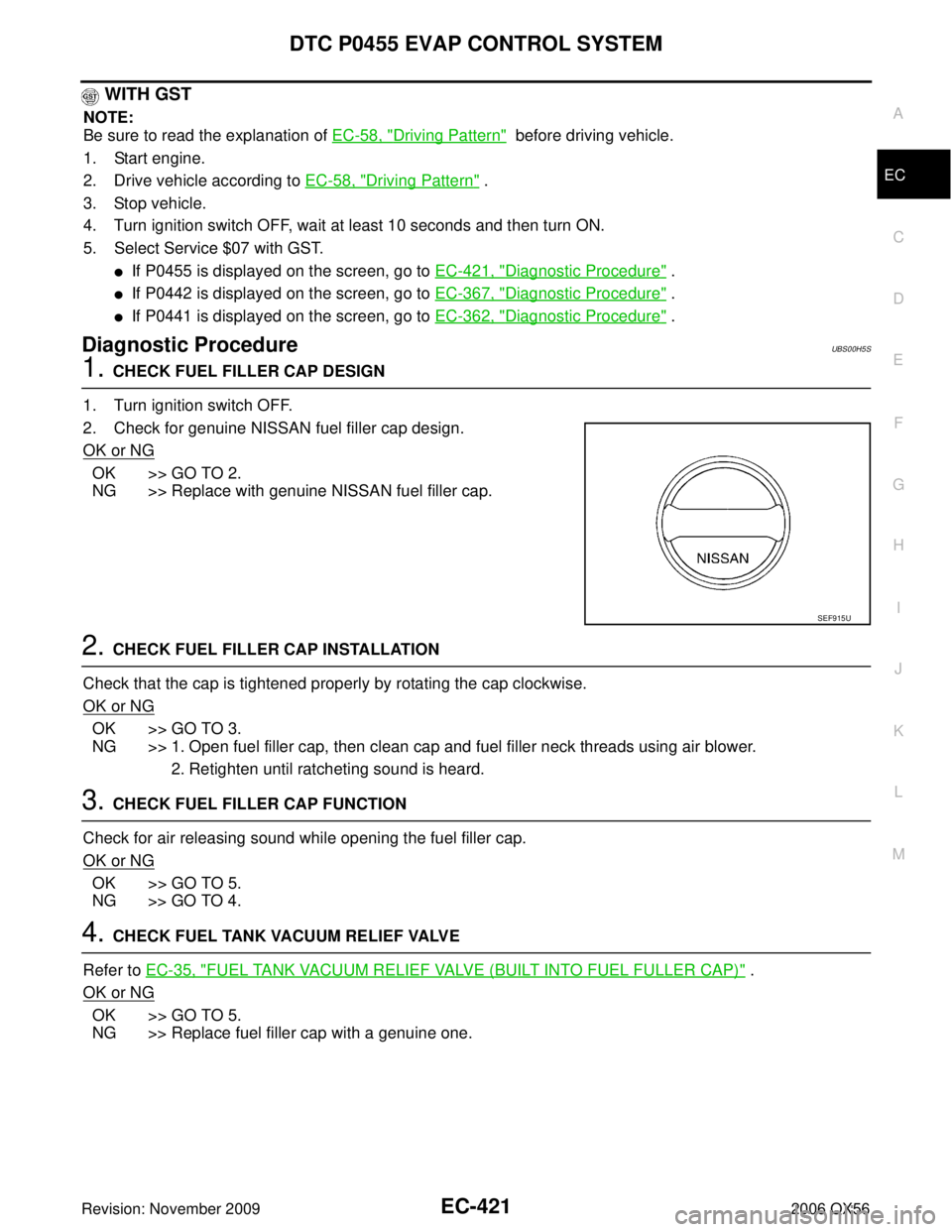 INFINITI QX56 2006  Factory Service Manual DTC P0455 EVAP CONTROL SYSTEMEC-421
C
DE
F
G H
I
J
K L
M A
EC
Revision: November 2009 2006 QX56
 WITH GST
NOTE:
Be sure to read the explanation of EC-58, "
Driving Pattern"  before driving vehicle.
1.