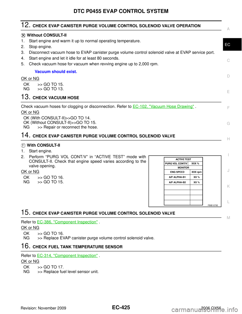 INFINITI QX56 2006  Factory Service Manual DTC P0455 EVAP CONTROL SYSTEMEC-425
C
DE
F
G H
I
J
K L
M A
EC
Revision: November 2009 2006 QX56
12. CHECK EVAP CANISTER PURGE VOLUME CONTROL SOLENOID VALVE OPERATION
  Without CONSULT-II
1. Start engi