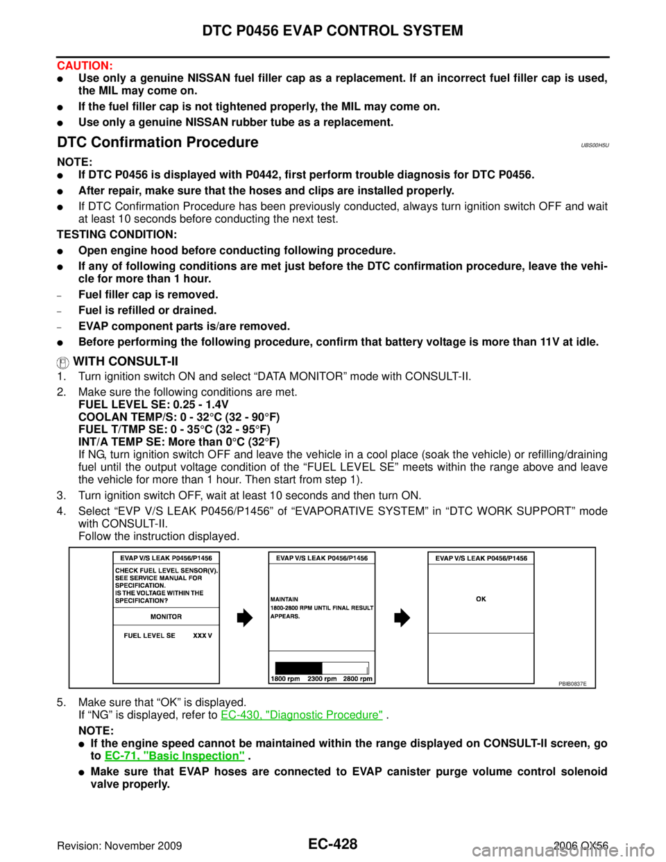 INFINITI QX56 2006  Factory Service Manual EC-428Revision: November 2009
DTC P0456 EVAP CONTROL SYSTEM
2006 QX56
CAUTION:
Use only a genuine NISSAN fuel filler cap as a replacement. If an incorrect fuel filler cap is used,
the MIL may come on