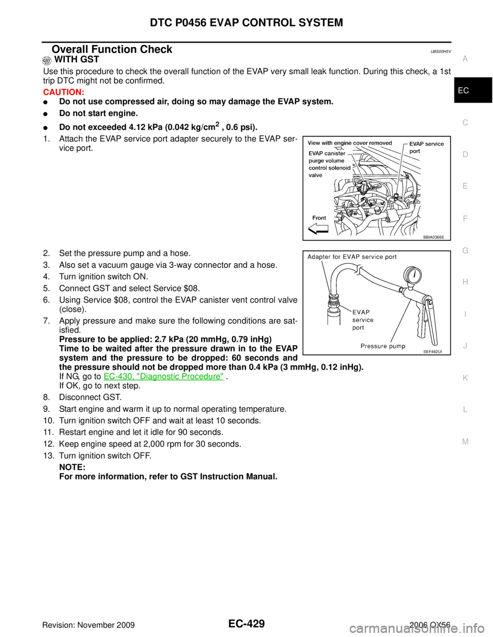 INFINITI QX56 2006  Factory Service Manual DTC P0456 EVAP CONTROL SYSTEMEC-429
C
DE
F
G H
I
J
K L
M A
EC
Revision: November 2009 2006 QX56
Overall Function CheckUBS00H5V
 WITH GST
Use this procedure to check the overall function of the EVAP ve