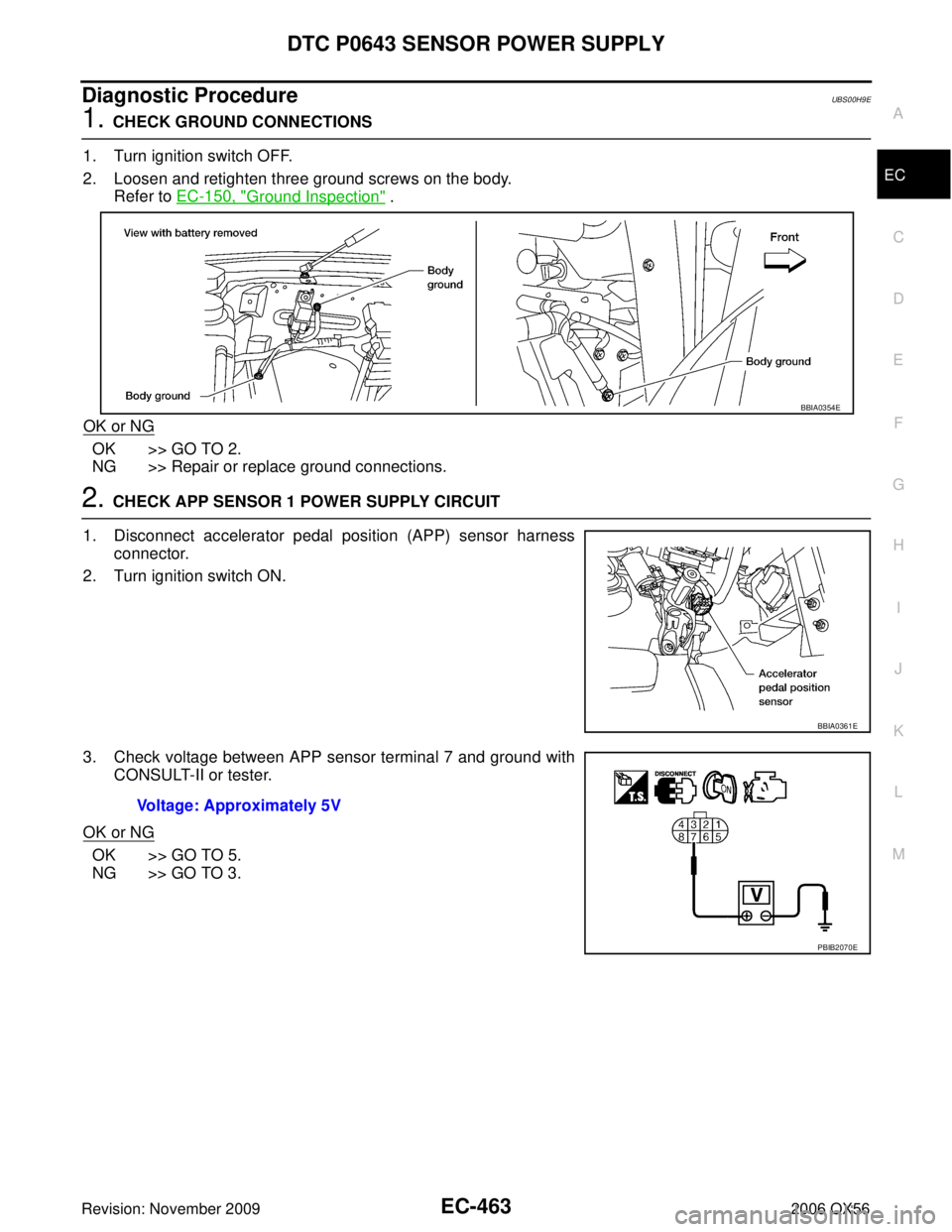 INFINITI QX56 2006  Factory Service Manual DTC P0643 SENSOR POWER SUPPLYEC-463
C
DE
F
G H
I
J
K L
M A
EC
Revision: November 2009 2006 QX56
Diagnostic ProcedureUBS00H9E
1. CHECK GROUND CONNECTIONS
1. Turn ignition switch OFF.
2. Loosen and reti