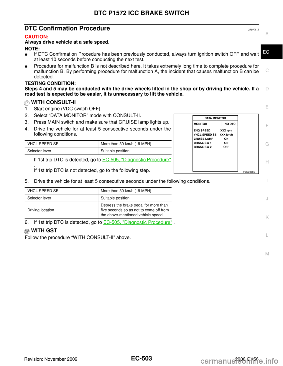 INFINITI QX56 2006 Factory Service Manual DTC P1572 ICC BRAKE SWITCHEC-503
C
DE
F
G H
I
J
K L
M A
EC
Revision: November 2009 2006 QX56
DTC Confirmation ProcedureUBS00L1Z
CAUTION:
Always drive vehicle at a safe speed.
NOTE:
If DTC Confirmatio INFINITI QX56 2006 Factory Service Manual DTC P1572 ICC BRAKE SWITCHEC-503
C
DE
F
G H
I
J
K L
M A
EC
Revision: November 2009 2006 QX56
DTC Confirmation ProcedureUBS00L1Z
CAUTION:
Always drive vehicle at a safe speed.
NOTE:
If DTC Confirmatio