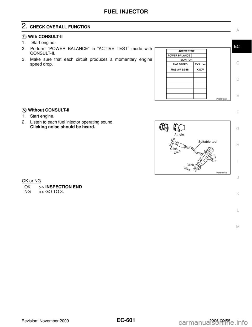 INFINITI QX56 2006  Factory Service Manual FUEL INJECTOREC-601
C
DE
F
G H
I
J
K L
M A
EC
Revision: November 2009 2006 QX56
2. CHECK OVERALL FUNCTION
  With CONSULT-II
1.  Start engine.
2. Perform  “POWER BALANCE ” in “ACTIVE TEST” mode