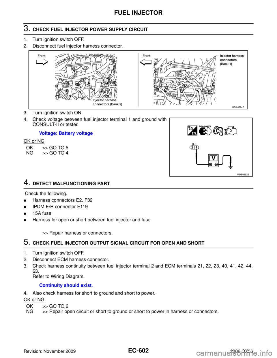 INFINITI QX56 2006  Factory Service Manual EC-602Revision: November 2009
FUEL INJECTOR
2006 QX56
3. CHECK FUEL INJECTOR POWER SUPPLY CIRCUIT
1. Turn ignition switch OFF.
2. Disconnect fuel injector harness connector.
3. Turn ignition switch ON