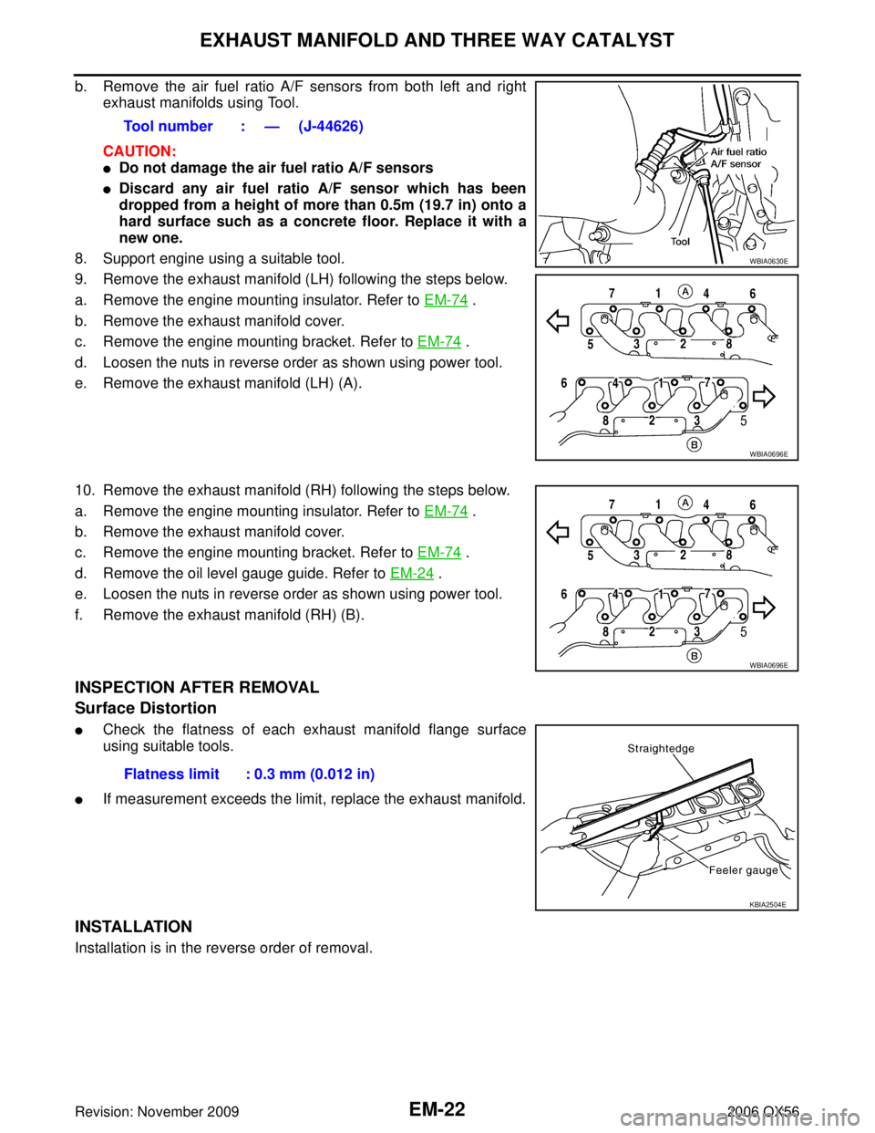 INFINITI QX56 2006  Factory Service Manual EM-22Revision: November 2009
EXHAUST MANIFOLD AND THREE WAY CATALYST
2006 QX56
b. Remove the air fuel ratio A/F sensors from both left and rightexhaust manifolds using Tool.
CAUTION:
Do not damage th