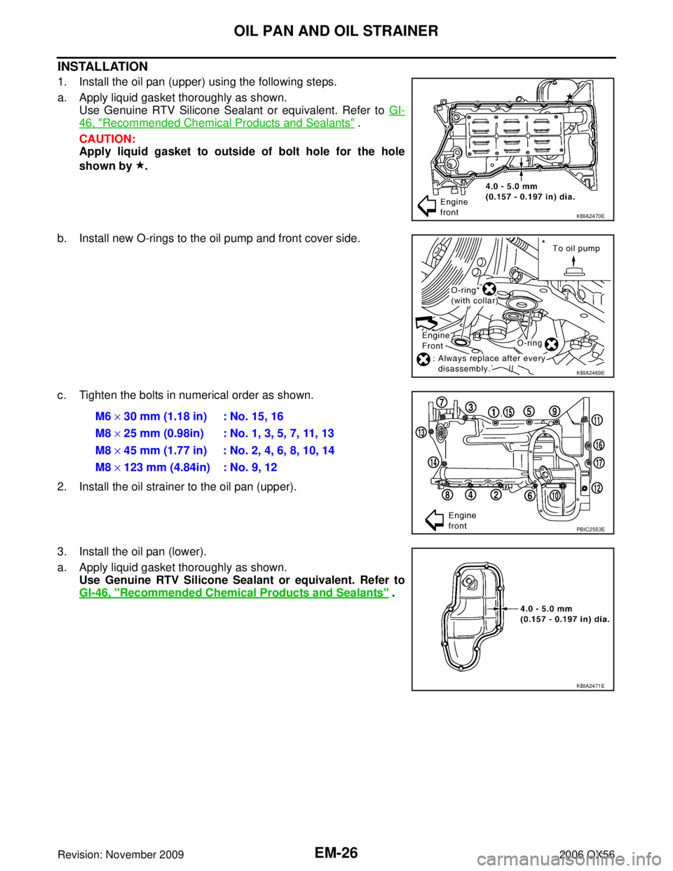 INFINITI QX56 2006  Factory Service Manual EM-26Revision: November 2009
OIL PAN AND OIL STRAINER
2006 QX56
INSTALLATION
1. Install the oil pan (upper) using the following steps.
a. Apply liquid gasket thoroughly as shown.Use Genuine RTV Silico