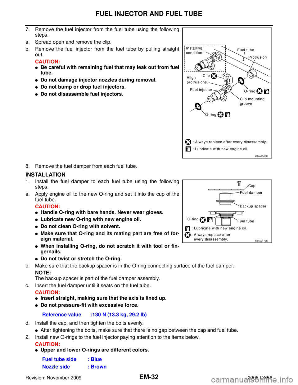INFINITI QX56 2006  Factory Service Manual EM-32Revision: November 2009
FUEL INJECTOR AND FUEL TUBE
2006 QX56
7. Remove the fuel injector from the fuel tube using the followingsteps.
a. Spread open and remove the clip.
b. Remove the fuel injec