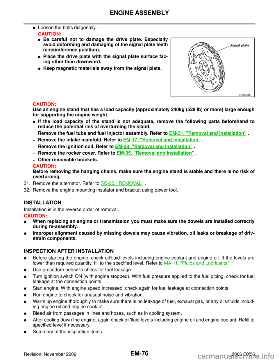 INFINITI QX56 2006  Factory Service Manual EM-76Revision: November 2009
ENGINE ASSEMBLY
2006 QX56
Loosen the bolts diagonally.
CAUTION:
Be careful not to damage the drive plate. Especially
avoid deforming and damaging of the signal plate tee