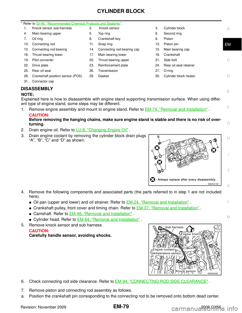INFINITI QX56 2006  Factory Service Manual CYLINDER BLOCKEM-79
C
DE
F
G H
I
J
K L
M A
EM
Revision: November 2009 2006 QX56
* Refer to GI-46, "Recommended Chemical Products and Sealants" .
DISASSEMBLY
NOTE:
Explained here is how to disassemble 