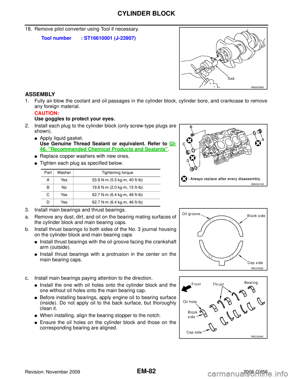 INFINITI QX56 2006  Factory Service Manual EM-82Revision: November 2009
CYLINDER BLOCK
2006 QX56
18. Remove pilot converter using Tool if necessary.
ASSEMBLY
1. Fully air-blow the coolant and oil passages in the cylinder block, cylinder bore, 