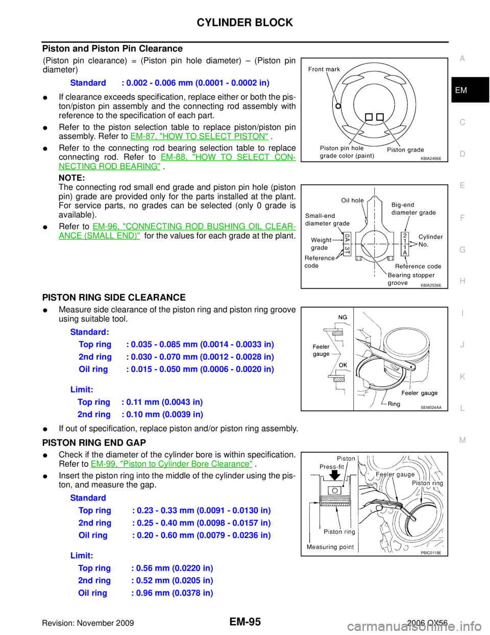 INFINITI QX56 2006 Factory Service Manual CYLINDER BLOCKEM-95
C
DE
F
G H
I
J
K L
M A
EM
Revision: November 2009 2006 QX56
Piston and Piston Pin Clearance
(Piston pin clearance) = (Piston pin hole diameter) – (Piston pin
diameter)
If cleara INFINITI QX56 2006 Factory Service Manual CYLINDER BLOCKEM-95
C
DE
F
G H
I
J
K L
M A
EM
Revision: November 2009 2006 QX56
Piston and Piston Pin Clearance
(Piston pin clearance) = (Piston pin hole diameter) – (Piston pin
diameter)
If cleara