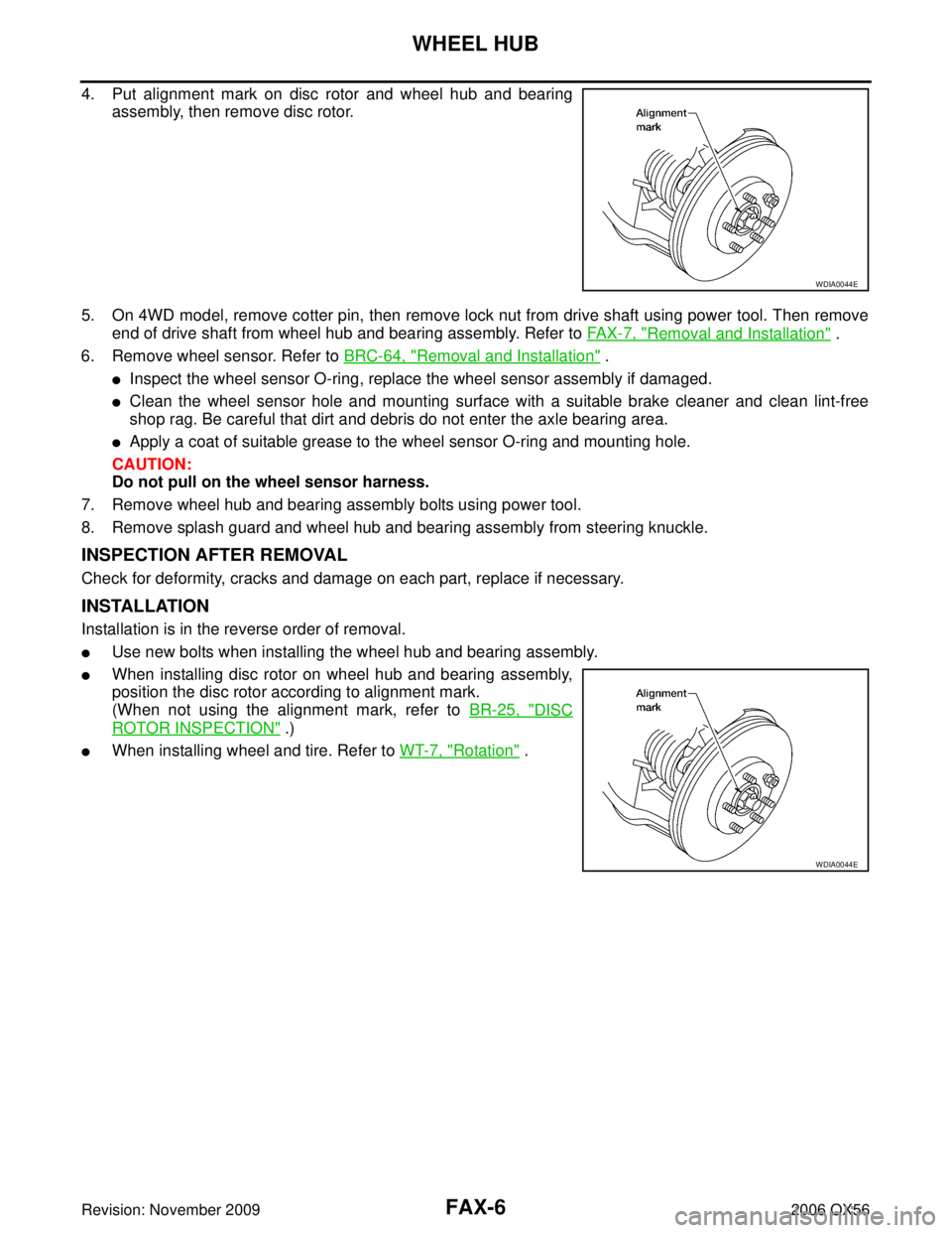 INFINITI QX56 2006 Factory Service Manual FAX-6
WHEEL HUB
Revision: November 20092006 QX56
4. Put alignment mark on disc rotor and wheel hub and bearing
assembly, then remove disc rotor.
5. On 4WD model, remove cotter pin, then remove lock nu INFINITI QX56 2006 Factory Service Manual FAX-6
WHEEL HUB
Revision: November 20092006 QX56
4. Put alignment mark on disc rotor and wheel hub and bearing
assembly, then remove disc rotor.
5. On 4WD model, remove cotter pin, then remove lock nu
