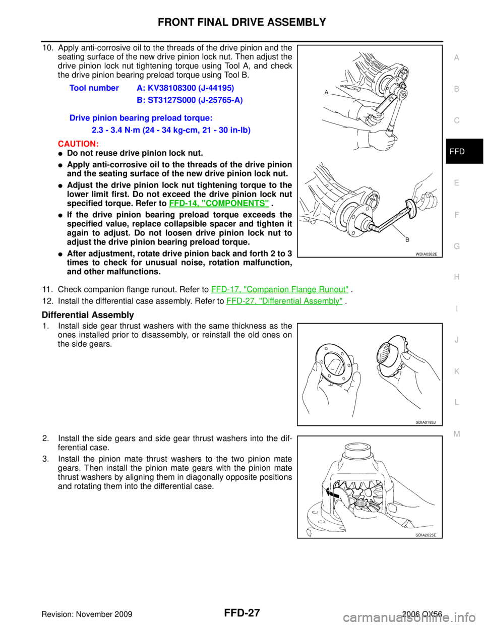 INFINITI QX56 2006 Factory Service Manual FRONT FINAL DRIVE ASSEMBLYFFD-27
CE F
G H
I
J
K L
M A
B
FFD
Revision: November 2009 2006 QX56
10. Apply anti-corrosive oil to the threads of the drive pinion and the
seating surface of the new drive p INFINITI QX56 2006 Factory Service Manual FRONT FINAL DRIVE ASSEMBLYFFD-27
CE F
G H
I
J
K L
M A
B
FFD
Revision: November 2009 2006 QX56
10. Apply anti-corrosive oil to the threads of the drive pinion and the
seating surface of the new drive p