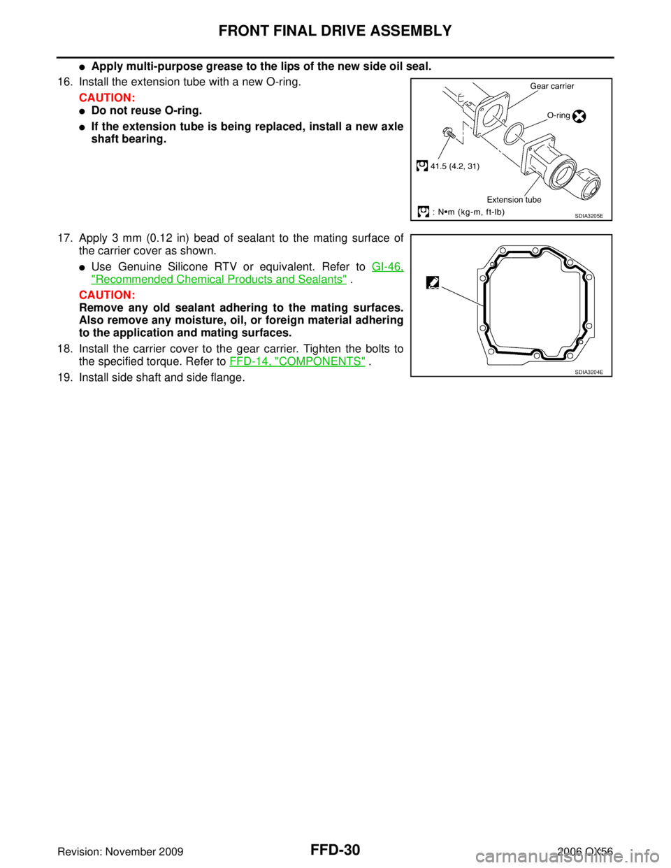 INFINITI QX56 2006  Factory Service Manual FFD-30
FRONT FINAL DRIVE ASSEMBLY
Revision: November 20092006 QX56
Apply multi-purpose grease to the lips of the new side oil seal.
16. Install the extension tube with a new O-ring.
CAUTION:
Do not 
