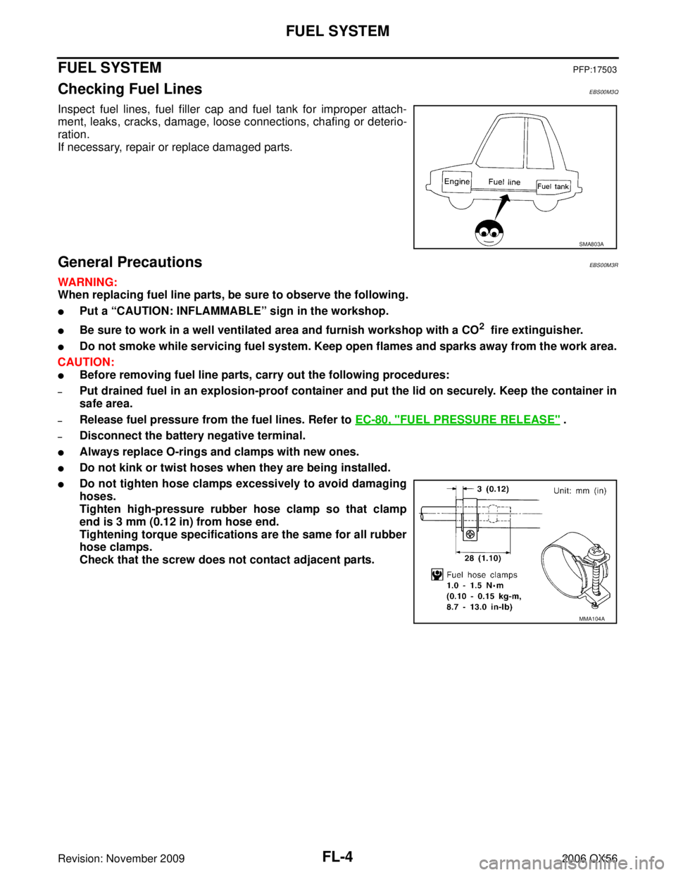INFINITI QX56 2006  Factory Service Manual FL-4Revision: November 2009
FUEL SYSTEM
2006 QX56
FUEL SYSTEMPFP:17503
Checking Fuel LinesEBS00M3Q
Inspect fuel lines, fuel filler cap and fuel tank for improper attach-
ment, leaks, cracks, damage, l