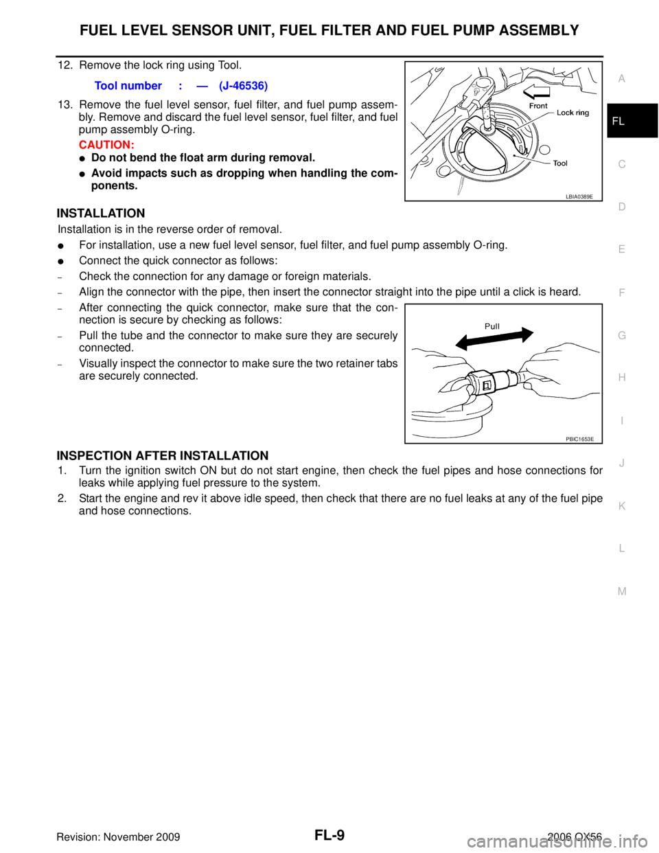 INFINITI QX56 2006  Factory Service Manual FUEL LEVEL SENSOR UNIT, FUEL FILTER AND FUEL PUMP ASSEMBLYFL-9
C
DE
F
G H
I
J
K L
M A
FL
Revision: November 2009 2006 QX56
12. Remove the lock ring using Tool.
13. Remove the fuel level sensor, fuel f
