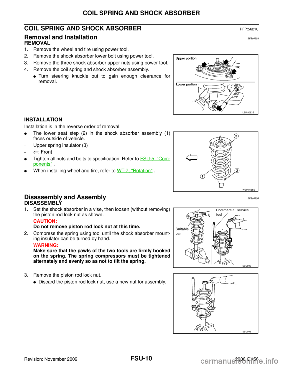 INFINITI QX56 2006 Factory Service Manual FSU-10
COIL SPRING AND SHOCK ABSORBER
Revision: November 20092006 QX56
COIL SPRING AND SHOCK ABSORBERPFP:56210
Removal and InstallationEES0025A
REMOVAL
1. Remove the wheel and tire using power tool.
2 INFINITI QX56 2006 Factory Service Manual FSU-10
COIL SPRING AND SHOCK ABSORBER
Revision: November 20092006 QX56
COIL SPRING AND SHOCK ABSORBERPFP:56210
Removal and InstallationEES0025A
REMOVAL
1. Remove the wheel and tire using power tool.
2