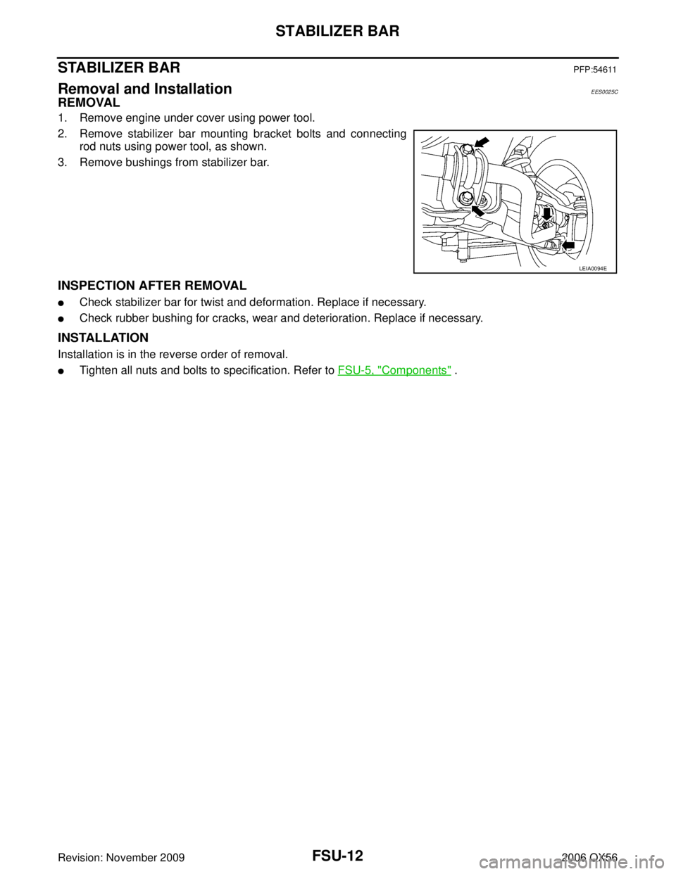 INFINITI QX56 2006  Factory Service Manual FSU-12
STABILIZER BAR
Revision: November 20092006 QX56
STABILIZER BARPFP:54611
Removal and InstallationEES0025C
REMOVAL
1. Remove engine under cover using power tool.
2. Remove stabilizer bar mounting