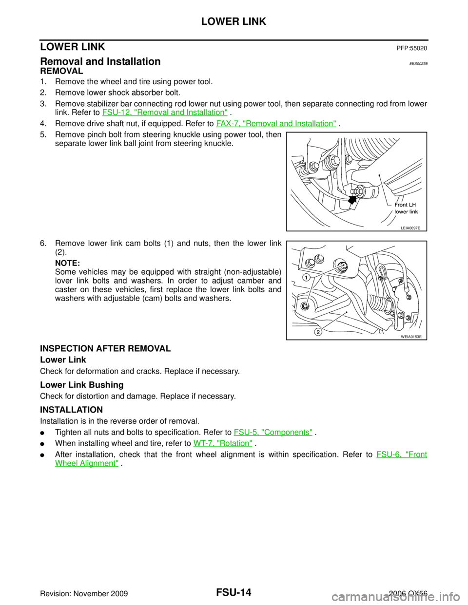 INFINITI QX56 2006 Factory Service Manual FSU-14
LOWER LINK
Revision: November 20092006 QX56
LOWER LINKPFP:55020
Removal and InstallationEES0025E
REMOVAL
1. Remove the wheel and tire using power tool.
2. Remove lower shock absorber bolt.
3. R INFINITI QX56 2006 Factory Service Manual FSU-14
LOWER LINK
Revision: November 20092006 QX56
LOWER LINKPFP:55020
Removal and InstallationEES0025E
REMOVAL
1. Remove the wheel and tire using power tool.
2. Remove lower shock absorber bolt.
3. R