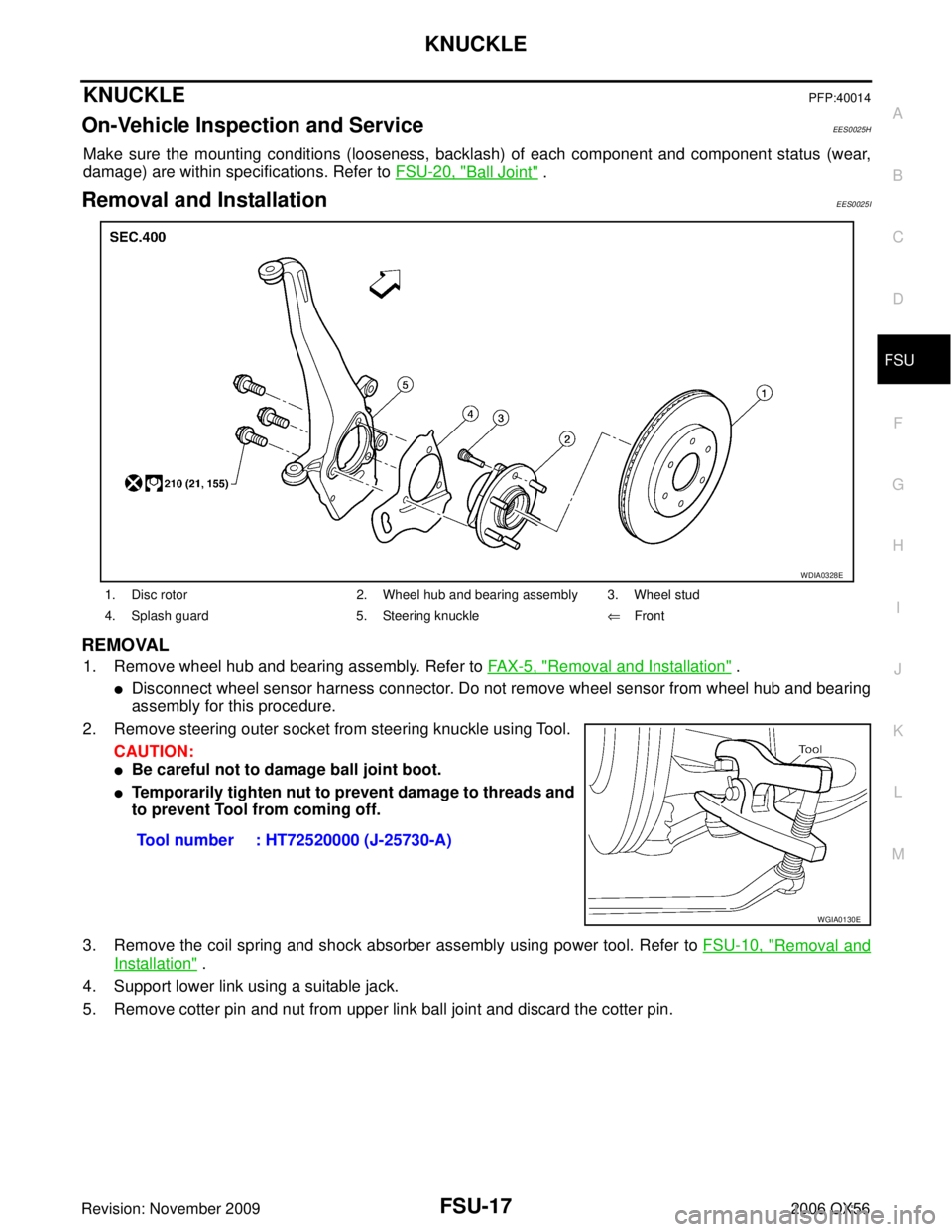 INFINITI QX56 2006 Factory Service Manual KNUCKLEFSU-17
C
DF
G H
I
J
K L
M A
B
FSU
Revision: November 2009 2006 QX56
KNUCKLEPFP:40014
On-Vehicle Inspection and ServiceEES0025H
Make sure the mounting conditions (looseness, backlash) of each co INFINITI QX56 2006 Factory Service Manual KNUCKLEFSU-17
C
DF
G H
I
J
K L
M A
B
FSU
Revision: November 2009 2006 QX56
KNUCKLEPFP:40014
On-Vehicle Inspection and ServiceEES0025H
Make sure the mounting conditions (looseness, backlash) of each co