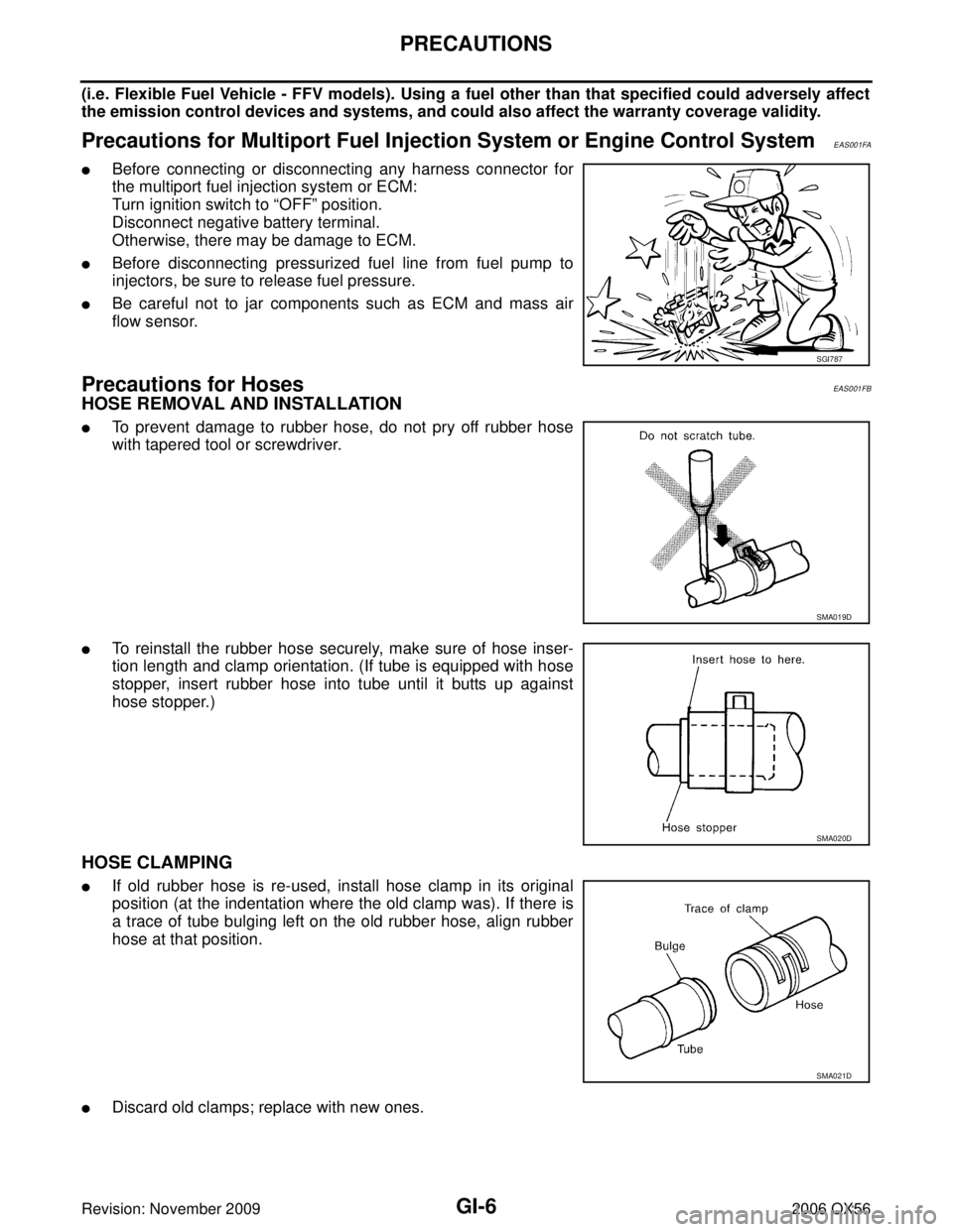 INFINITI QX56 2006 Factory Service Manual GI-6
PRECAUTIONS
Revision: November 20092006 QX56
(i.e. Flexible Fuel Vehicle - FFV models). Using a fuel other than that specified could adversely affect
the emission control devices and systems, and INFINITI QX56 2006 Factory Service Manual GI-6
PRECAUTIONS
Revision: November 20092006 QX56
(i.e. Flexible Fuel Vehicle - FFV models). Using a fuel other than that specified could adversely affect
the emission control devices and systems, and