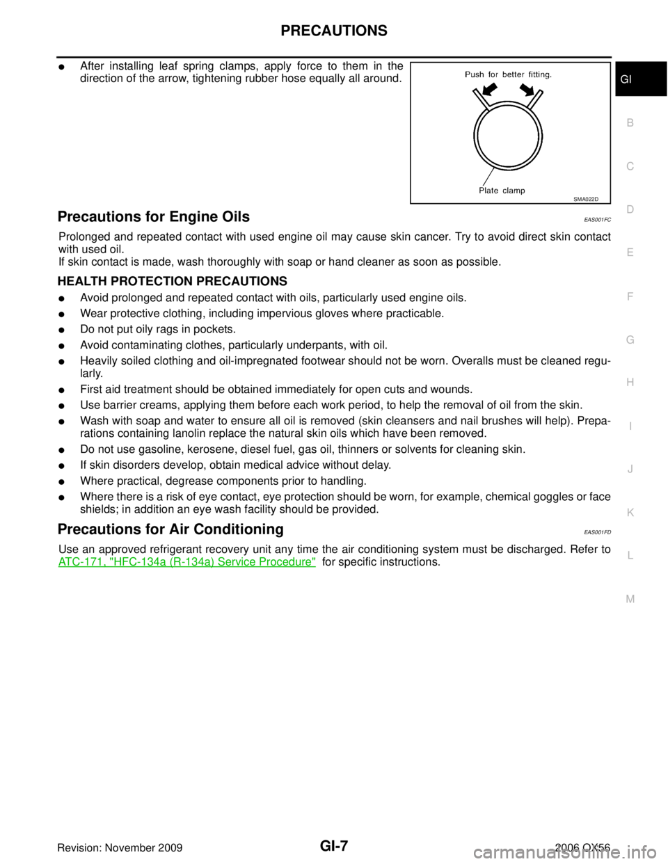 INFINITI QX56 2006 Factory Service Manual PRECAUTIONSGI-7
C
DE
F
G H
I
J
K L
M B
GI
Revision: November 2009 2006 QX56
After installing leaf spring clamps, apply force to them in the
direction of the arrow, tightening rubber hose equally all INFINITI QX56 2006 Factory Service Manual PRECAUTIONSGI-7
C
DE
F
G H
I
J
K L
M B
GI
Revision: November 2009 2006 QX56
After installing leaf spring clamps, apply force to them in the
direction of the arrow, tightening rubber hose equally all