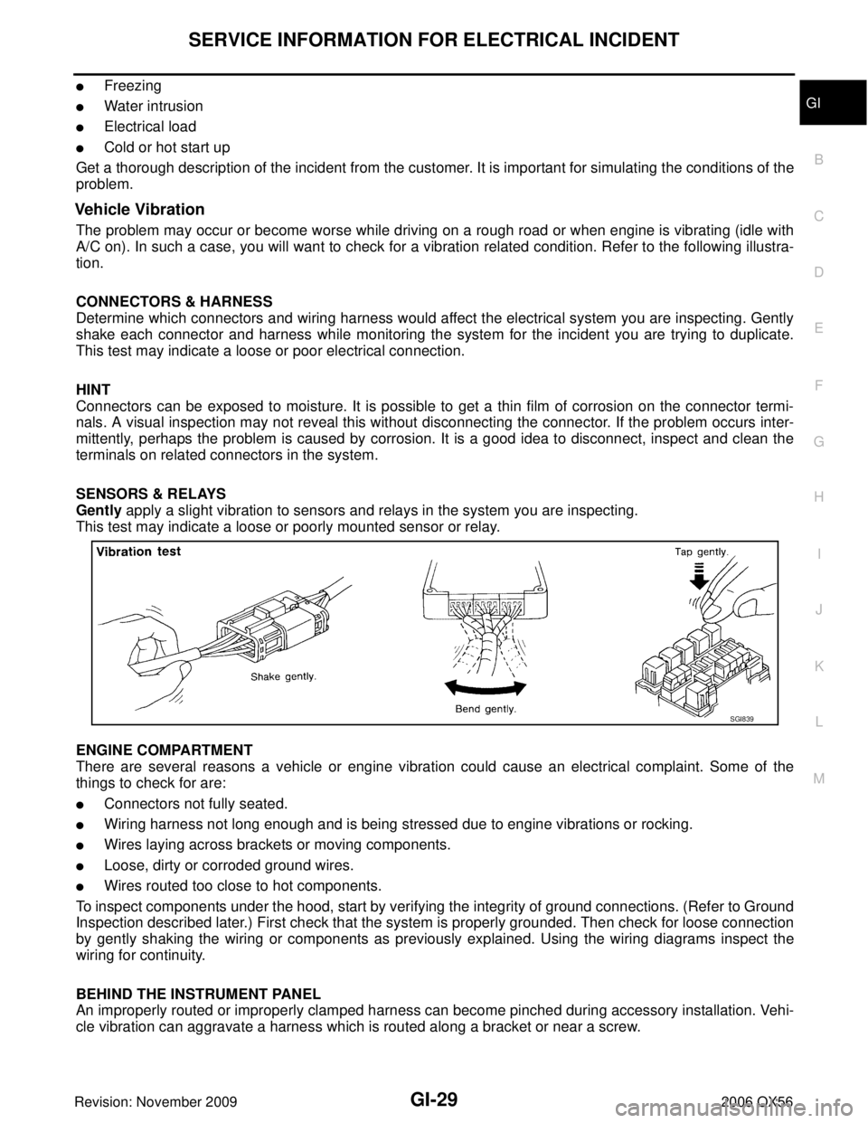 INFINITI QX56 2006  Factory Service Manual SERVICE INFORMATION FOR ELECTRICAL INCIDENTGI-29
C
DE
F
G H
I
J
K L
M B
GI
Revision: November 2009 2006 QX56
Freezing
Water intrusion
Electrical load
Cold or hot start up
Get a thorough descriptio