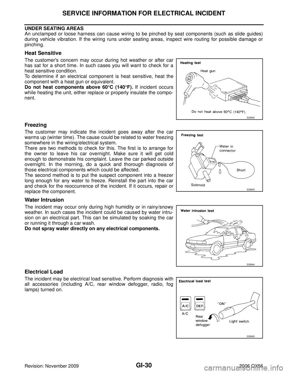 INFINITI QX56 2006  Factory Service Manual GI-30
SERVICE INFORMATION FOR ELECTRICAL INCIDENT
Revision: November 20092006 QX56
UNDER SEATING AREAS
An unclamped or loose harness can cause wiring to be pinched by seat components (such as slide gu