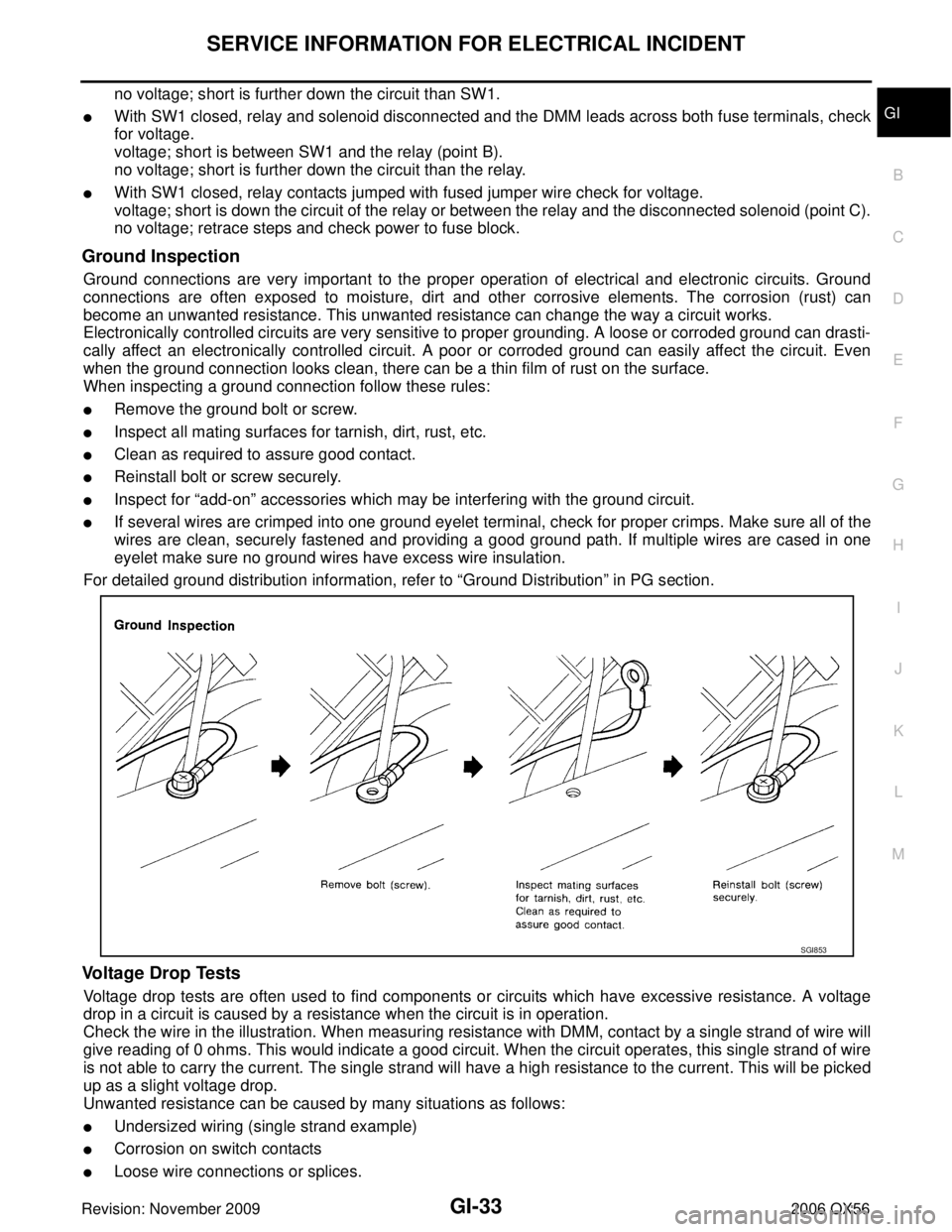 INFINITI QX56 2006  Factory Service Manual SERVICE INFORMATION FOR ELECTRICAL INCIDENTGI-33
C
DE
F
G H
I
J
K L
M B
GI
Revision: November 2009 2006 QX56
no voltage; short is further down the circuit than SW1.
With SW1 closed, relay and solenoi
