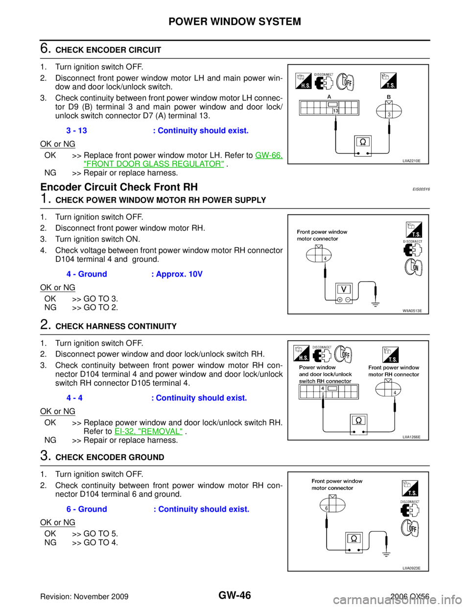 INFINITI QX56 2006 Factory Service Manual GW-46
POWER WINDOW SYSTEM
Revision: November 20092006 QX56
6. CHECK ENCODER CIRCUIT
1. Turn ignition switch OFF.
2. Disconnect front power window motor LH and main power win- dow and door lock/unlock INFINITI QX56 2006 Factory Service Manual GW-46
POWER WINDOW SYSTEM
Revision: November 20092006 QX56
6. CHECK ENCODER CIRCUIT
1. Turn ignition switch OFF.
2. Disconnect front power window motor LH and main power win- dow and door lock/unlock
