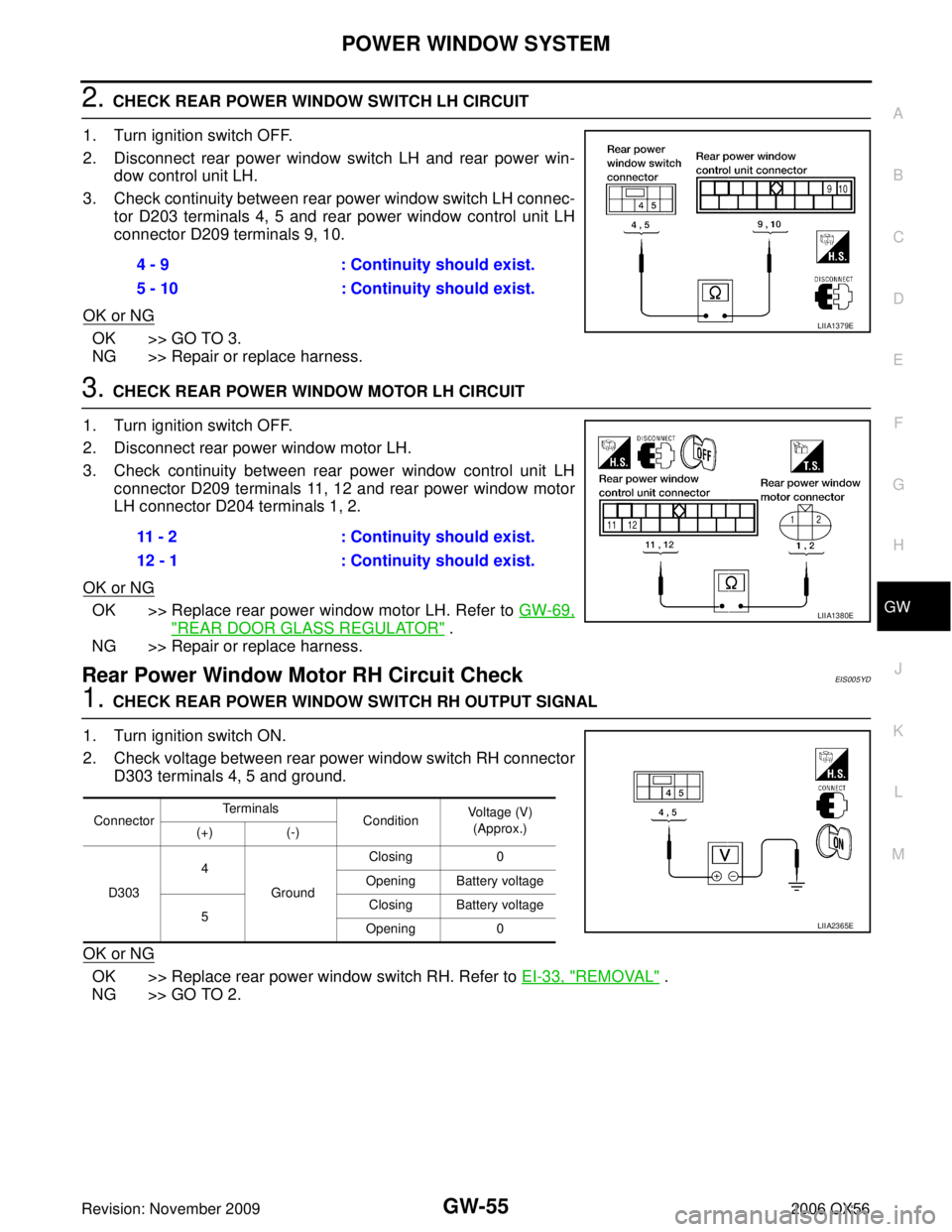 INFINITI QX56 2006  Factory Service Manual POWER WINDOW SYSTEMGW-55
C
DE
F
G H
J
K L
M A
B
GW
Revision: November 2009 2006 QX56
2. CHECK REAR POWER WINDOW SWITCH LH CIRCUIT
1. Turn ignition switch OFF.
2. Disconnect rear power window switch LH