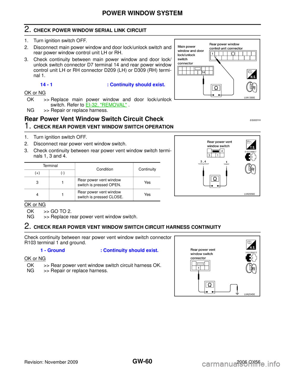 INFINITI QX56 2006 Factory Service Manual GW-60
POWER WINDOW SYSTEM
Revision: November 20092006 QX56
2. CHECK POWER WINDOW SERIAL LINK CIRCUIT
1. Turn ignition switch OFF.
2. Disconnect main power window and door lock/unlock switch and rear p INFINITI QX56 2006 Factory Service Manual GW-60
POWER WINDOW SYSTEM
Revision: November 20092006 QX56
2. CHECK POWER WINDOW SERIAL LINK CIRCUIT
1. Turn ignition switch OFF.
2. Disconnect main power window and door lock/unlock switch and rear p