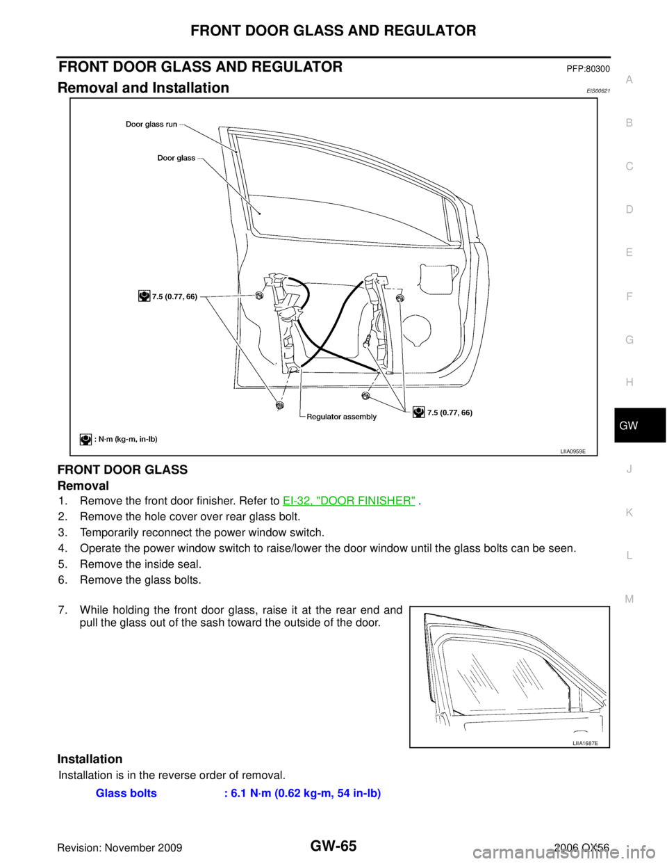 INFINITI QX56 2006  Factory Service Manual FRONT DOOR GLASS AND REGULATORGW-65
C
DE
F
G H
J
K L
M A
B
GW
Revision: November 2009 2006 QX56
FRONT DOOR GLASS AND REGULATORPFP:80300
Removal and InstallationEIS00621
FRONT DOOR GLASS
Removal
1. Rem
