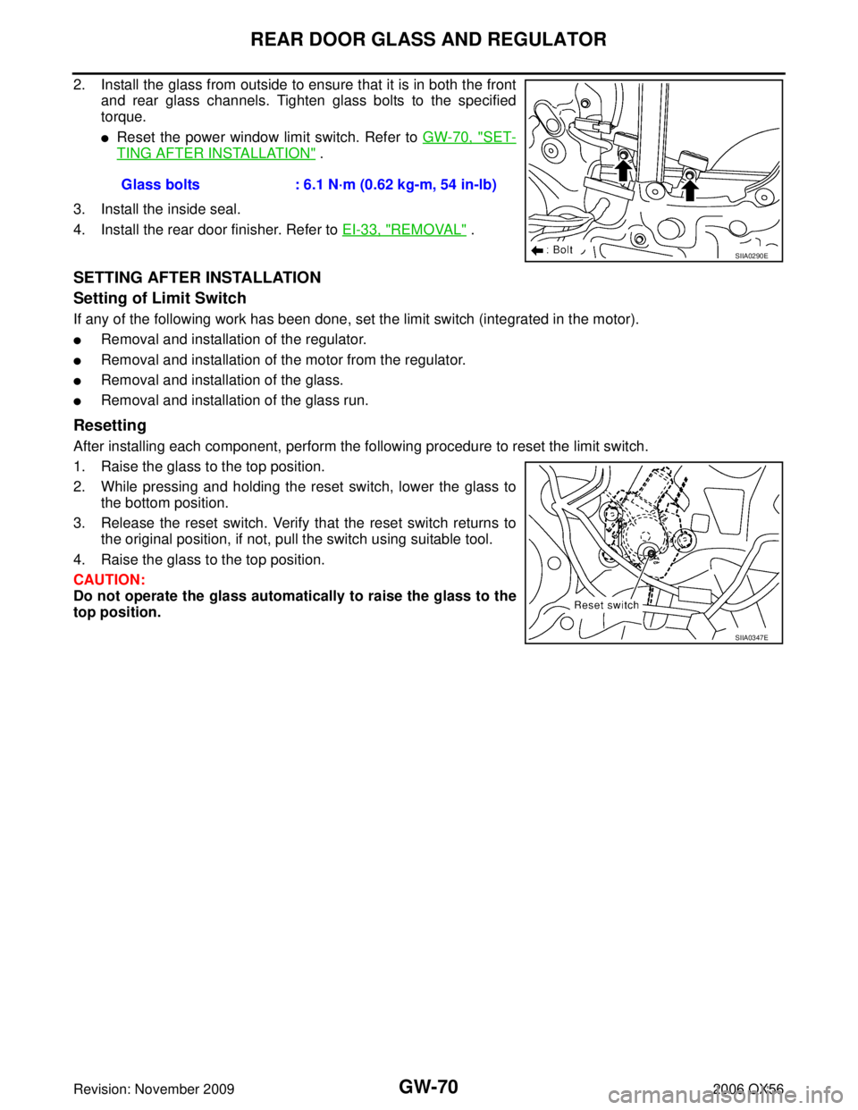 INFINITI QX56 2006  Factory Service Manual GW-70
REAR DOOR GLASS AND REGULATOR
Revision: November 20092006 QX56
2. Install the glass from outside to ensure that it is in both the front
and rear glass channels. Tighten glass bolts to the specif