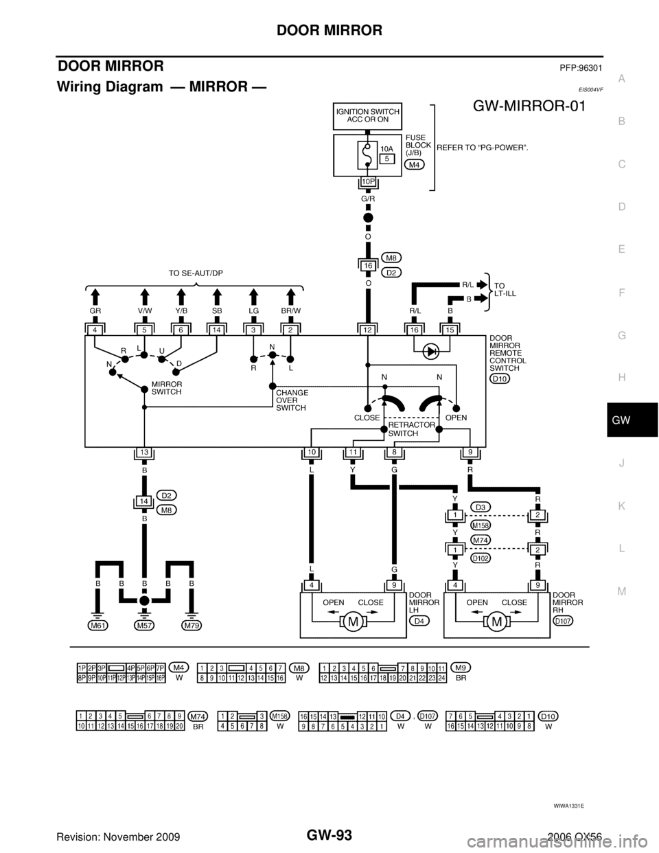INFINITI QX56 2006  Factory Service Manual DOOR MIRRORGW-93
C
DE
F
G H
J
K L
M A
B
GW
Revision: November 2009 2006 QX56
DOOR MIRRORPFP:96301
Wiring Diagram — MIRROR —EIS004VF
WIWA1331E 