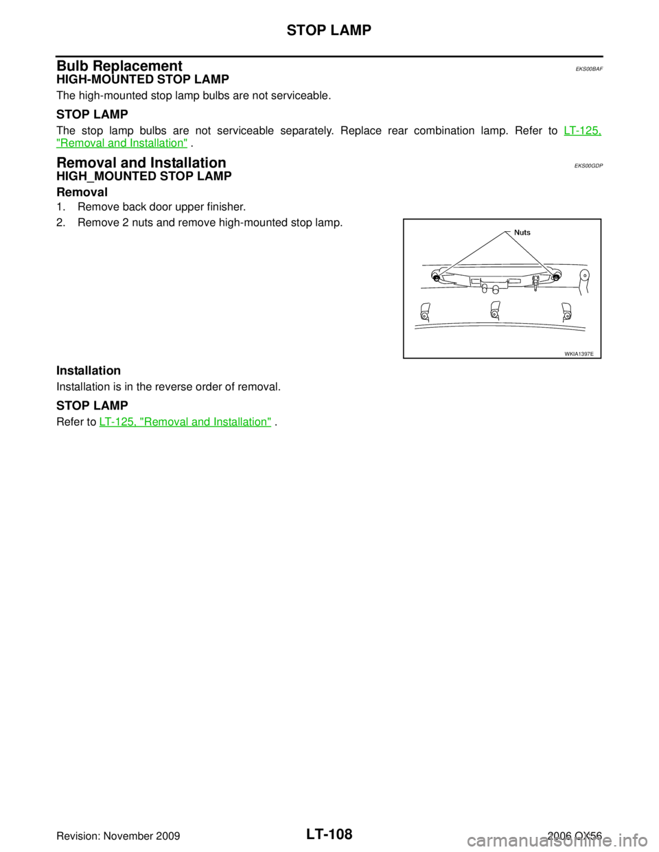 INFINITI QX56 2006  Factory Service Manual LT-108
STOP LAMP
Revision: November 20092006 QX56
Bulb ReplacementEKS00BAF
HIGH-MOUNTED STOP LAMP
The high-mounted stop lamp bulbs are not serviceable.
STOP LAMP 
The stop lamp bulbs are not serviceab