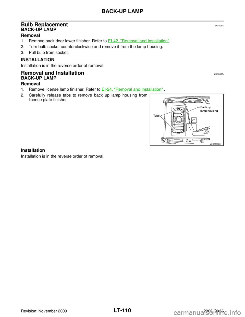 INFINITI QX56 2006  Factory Service Manual LT-110
BACK-UP LAMP
Revision: November 20092006 QX56
Bulb ReplacementEKS00BAI
BACK-UP LAMP
Removal
1. Remove back door lower finisher. Refer to EI-42, "Removal and Installation" .
2. Turn bulb socket 