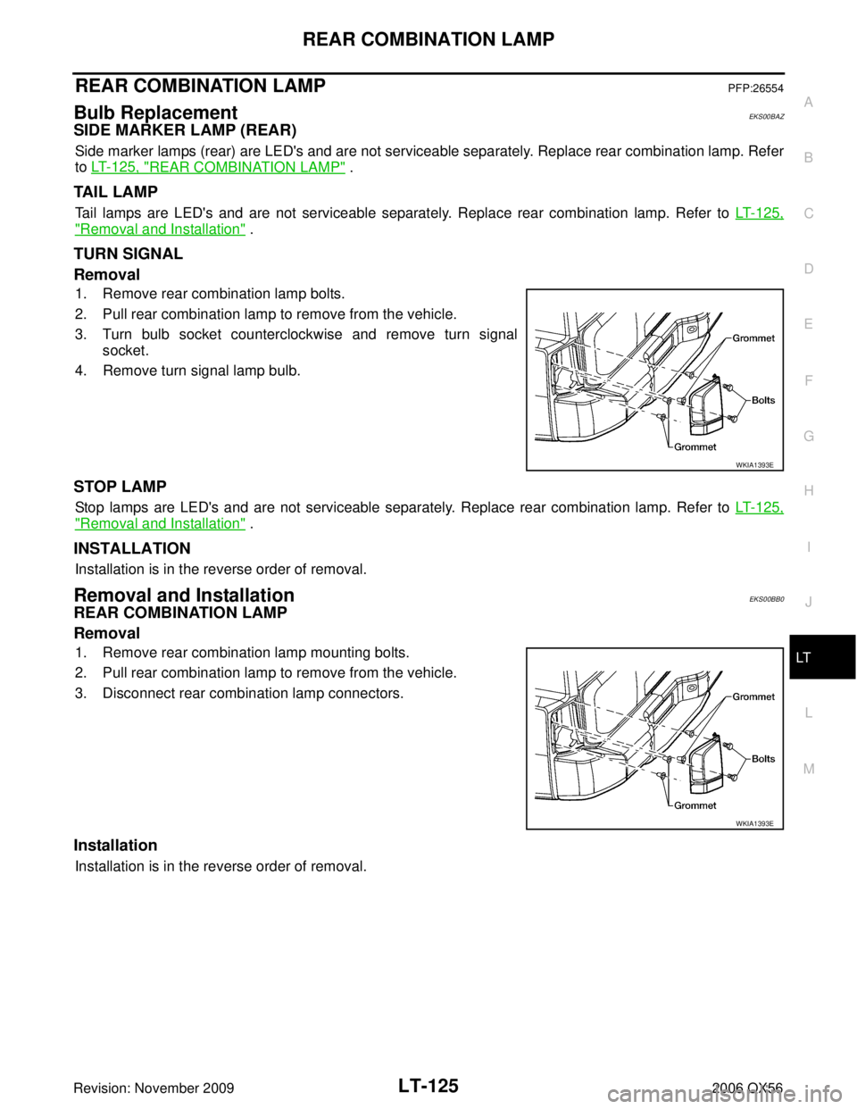 INFINITI QX56 2006  Factory Service Manual REAR COMBINATION LAMPLT-125
C
DE
F
G H
I
J
L
M A
B
LT
Revision: November 2009 2006 QX56
REAR COMBINATION LAMPPFP:26554
Bulb ReplacementEKS00BAZ
SIDE MARKER LAMP (REAR)
Side marker lamps (rear) are LED