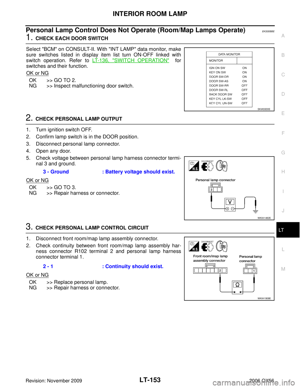 INFINITI QX56 2006  Factory Service Manual INTERIOR ROOM LAMPLT-153
C
DE
F
G H
I
J
L
M A
B
LT
Revision: November 2009 2006 QX56
Personal Lamp Control Does Not Operate (Room/Map Lamps Operate)EKS00BBE
1. CHECK EACH DOOR SWITCH
Select "BCM" on C