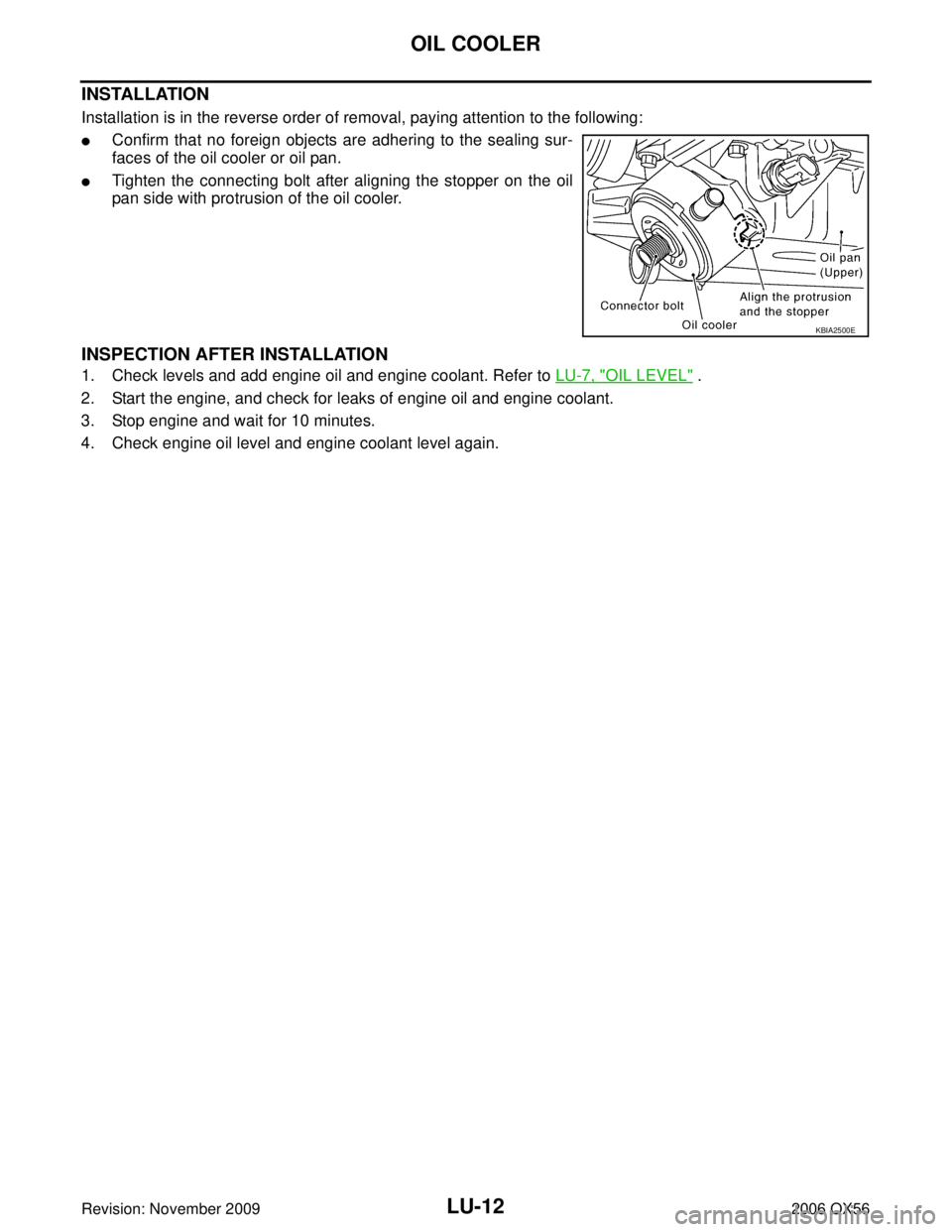 INFINITI QX56 2006  Factory Service Manual LU-12Revision: November 2009
OIL COOLER
2006 QX56
INSTALLATION
Installation is in the reverse order of removal, paying attention to the following:
Confirm that no foreign objects are adhering to the 
