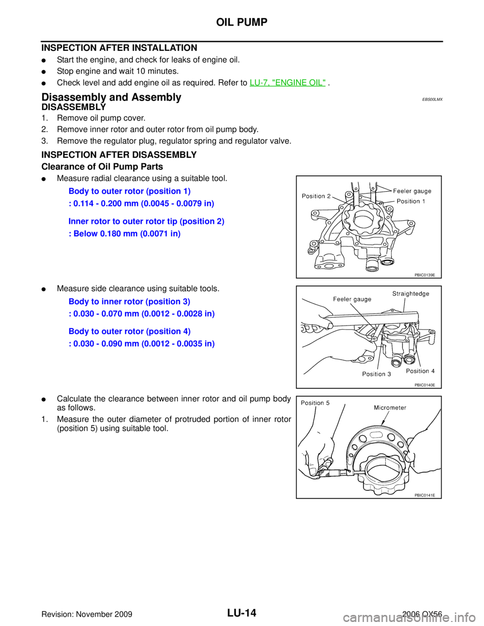 INFINITI QX56 2006 Factory Service Manual LU-14Revision: November 2009
OIL PUMP
2006 QX56
INSPECTION AFTER INSTALLATION
Start the engine, and check for leaks of engine oil.
Stop engine and wait 10 minutes.
Check level and add engine oil as INFINITI QX56 2006 Factory Service Manual LU-14Revision: November 2009
OIL PUMP
2006 QX56
INSPECTION AFTER INSTALLATION
Start the engine, and check for leaks of engine oil.
Stop engine and wait 10 minutes.
Check level and add engine oil as