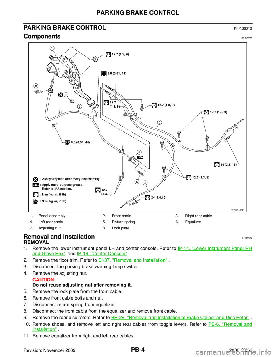 INFINITI QX56 2006 Factory Service Manual PB-4
PARKING BRAKE CONTROL
Revision: November 20092006 QX56
PARKING BRAKE CONTROLPFP:36010
ComponentsEFS0068K
Removal and InstallationEFS0068L
REMOVAL
1. Remove the lower instrument panel LH and cente INFINITI QX56 2006 Factory Service Manual PB-4
PARKING BRAKE CONTROL
Revision: November 20092006 QX56
PARKING BRAKE CONTROLPFP:36010
ComponentsEFS0068K
Removal and InstallationEFS0068L
REMOVAL
1. Remove the lower instrument panel LH and cente