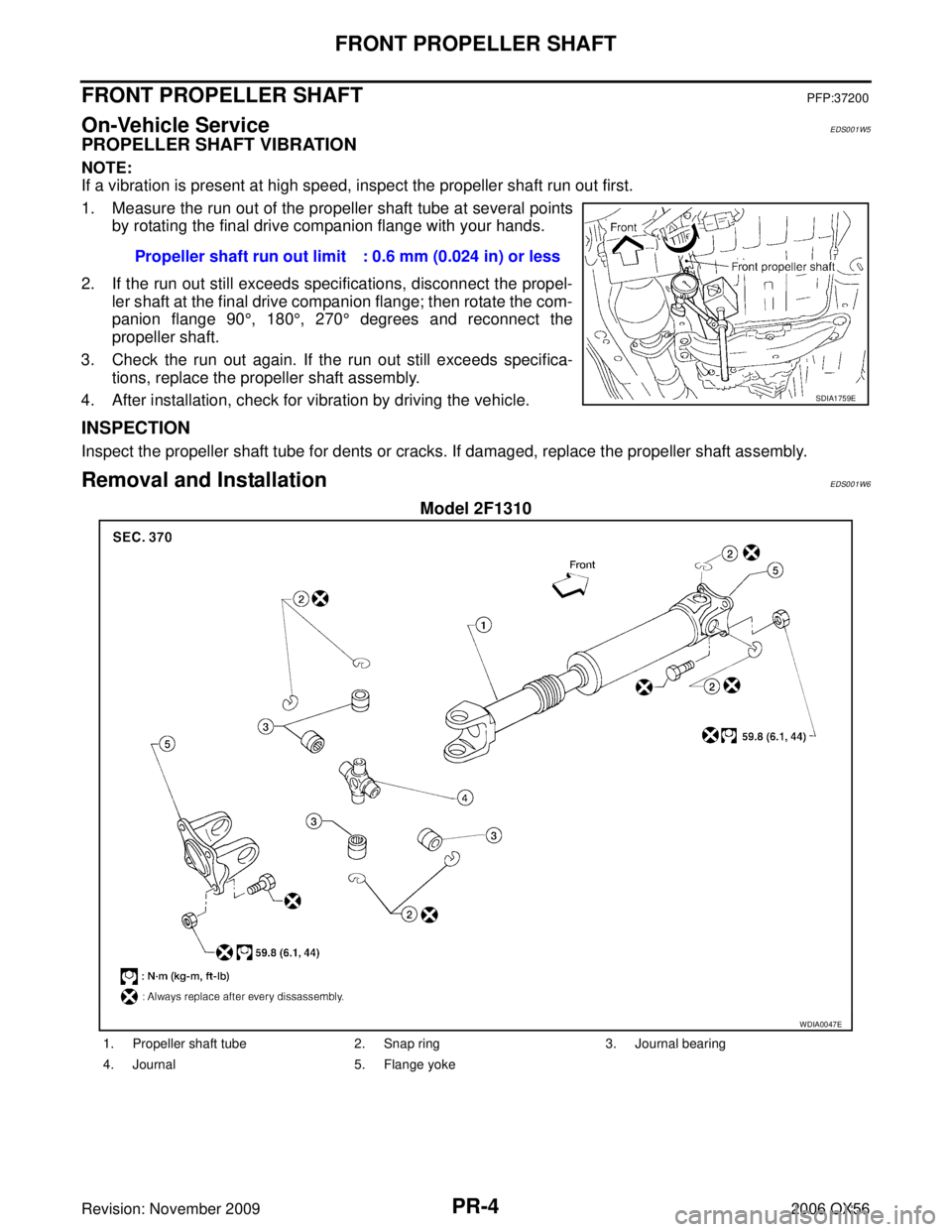 INFINITI QX56 2006  Factory Service Manual PR-4
FRONT PROPELLER SHAFT
Revision: November 20092006 QX56
FRONT PROPELLER SHAFTPFP:37200
On-Vehicle ServiceEDS001W5
PROPELLER SHAFT VIBRATION
NOTE:
If a vibration is present at high speed, inspect t